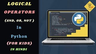 Logical operators in Python | Python Tutorial for kids(Aged 13+) | Learn With Fun