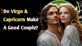 The Ultimate Virgo And Capricorn Compatibility Guide: Emotional, Intellectual And Physical Match