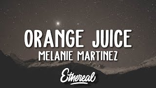 Melanie Martinez - Orange Juice (Lyrics)