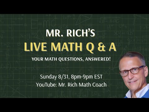 Mr. Rich Live Math Help and Q and A!