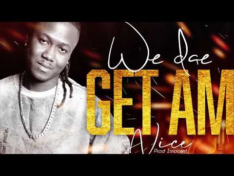 WE DAE GET AM NICE