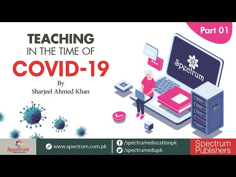 Teaching in the Time of COVID-19 By Sharjeel Ahmed Khan (Part 01)