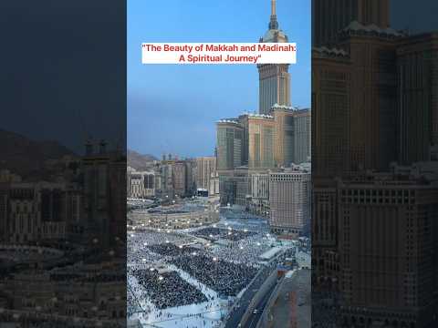"The Beauty of Makkah and Madinah: A Spiritual Journey"#Makkah #Madinah