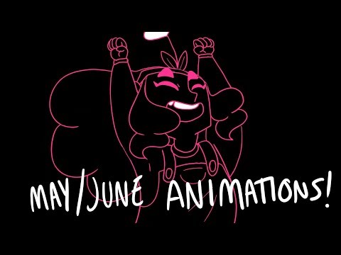 MAY/JUNE Animation Dump!!