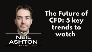 S2, EP2 - The Future of CFD: 5 Key Trends to Watch