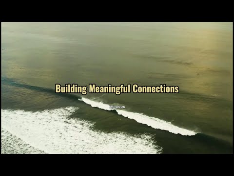 Building Meaningful Connections | The Heartbeat of a Fulfilling Life | Motivation