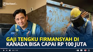 MENGINTIP Besaran Gaji Tengku Firmansyah Jadi Tukang Las di Kanada, Sejam Dibayar Rp 400 Ribu