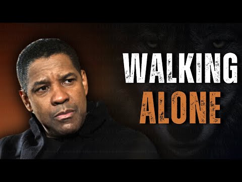 WALKING ALONE: Unstoppable and Unbreakable | Motivational Speech Inspired by Denzel W.
