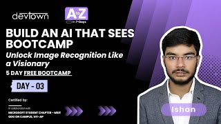 DAY-3 | BUILD AN AI THAT SEES BOOTCAMP–UNLOCK IMAGE RECOGNITION LIKE A VISIONARY-5DAYS FREE BOOTCAMP