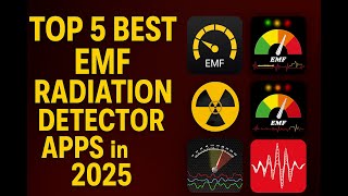 Top 5 EMF Radiation Detector Apps in 2025