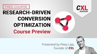 Research-Driven Conversion Optimization Course Preview | Free CXL Institute Course