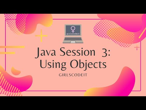Java Session 3: Using Objects