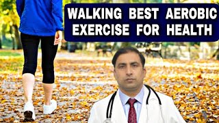 WALKING BEST AEROBIC EXERCISE FOR HEALTH / Dr kumar education clinic