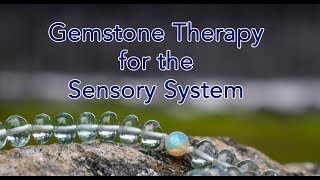 Gemstone Therapy and the Sensory System