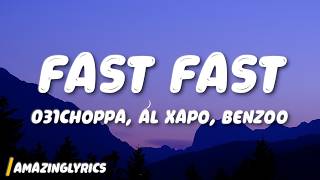 031Choppa, Al Xapo & Benzoo - Fast Fast (feat. Roscosteazy, Optimist Music ZA & JussGigi) (Lyrics)