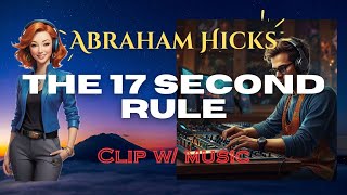 The 17 Second Rule : Abraham Hicks | 2024