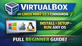 VirtualBox on Linux Mint 22.3 Cinnamon | Install, Setup & Run Any OS (Full Beginner Guide)