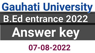 Gauhati university b.ed entrance answer key 2022 |7 August 2022 |