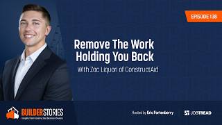 Remove The Work Holding You Back With Zac Liquori of ConstructAid