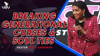 Breaking generational curses and soul ties  - Pastor Erica Goodman