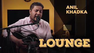 LOUNGE I ANIL KHADKA I EP 08