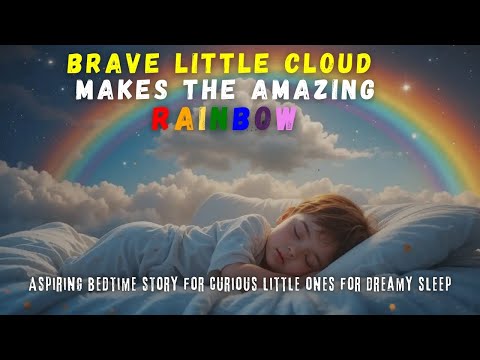 This tiny cloud made the most amazing rainbow ever! Bedtime Story for Toddlers