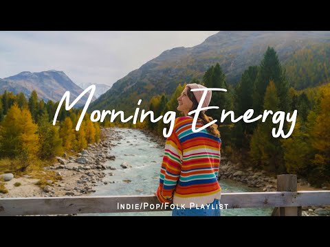 Morning Energy 🍃 Chill songs to make you feel Positive and Calm | Indie/Pop/Folk/Acoustic Playlist