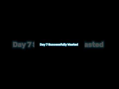 Day 7 Successfully Wasted #youtube #viralvideo#editing #edits