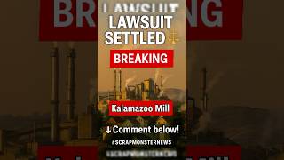 Kalamazoo Paper Mill Lawsuit Settled | #ScrapMonsterNews