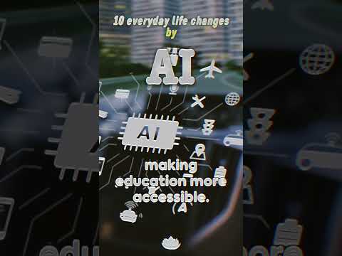 10 EVERYDAY LIFE CHANGES DRIVEN BY ARTIFICIAL INTELLEGENCE