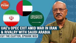 How UAE exiting OPEC marks Gulf tensions, rivalry with Saudi Arabia & mid-war strategic realignment 