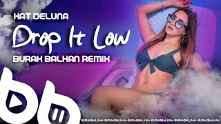Kat Deluna - Drop It Low ( Burak Balkan Remix ) 2022