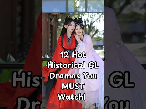 12 Hot Historical GL Dramas You MUST Watch! 🔥 #cdrama