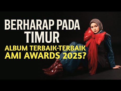 Peluang Album 'Berharap Pada Timur' Jadi Album Terbaik-terbaik di AMI Awards 2025 #salmasalsabil