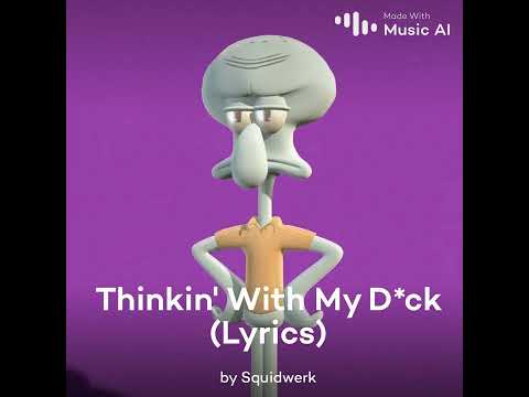 (Squidward remix) Thinkin' with My Dick (remix)