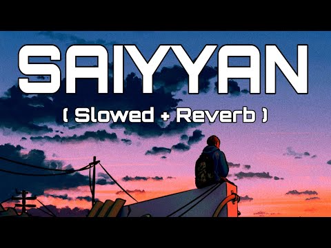 Saiyyan - Kailash Kher [Slowed + Reverb] | @celestialcypher7