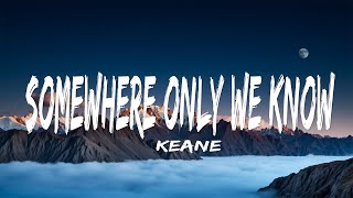 Keane - Somewhere Only We Know (Lyrics)