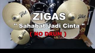 ZIGAS - Sahabat Jadi Cinta (NO SOUND DRUM)
