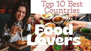 The 10 Best Countries for Food Lovers: A Foodies' Delight! (2025)