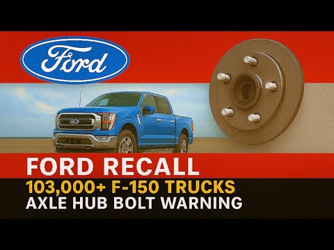 Ford Recall: 103,000+ F-150 Trucks—Axle Hub Bolt Warning