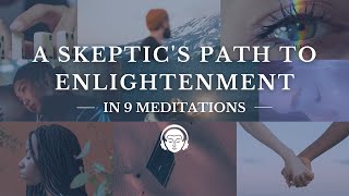 A Skeptic’s Path to Enlightenment in 9 Meditations