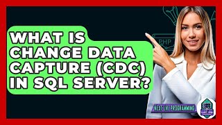 What Is Change Data Capture (CDC) In SQL Server? - Next LVL Programming