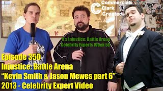 CCC Ep 350 - Injustice Battle Arena “Kevin Smith & Jason Mewes part 7” - 2013 Celebrity Expert Video
