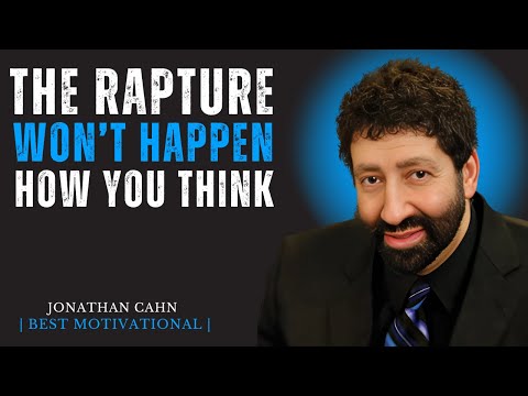 THE RAPTURE WON'T HAPPEN HOW YOU THINK | JONATHAN CAHN | BEST MOTIVATIONAL SPEECH |