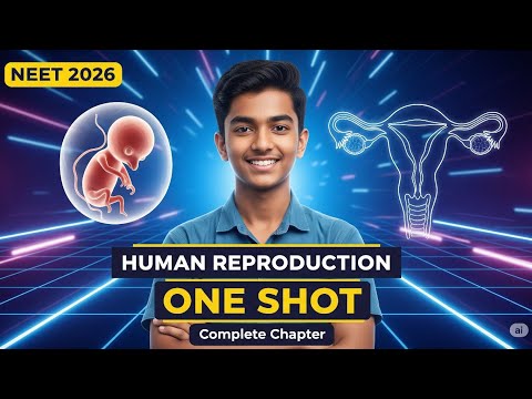 Complete HUMAN REPRODUCTION in One Shot 🔥| Class 12 Biology Oneshot NEET 2026