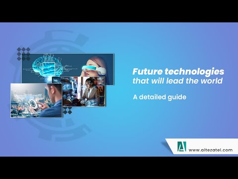 Future Technologies That Will Lead The World: A Detailed Guide