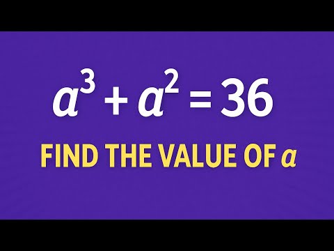 Solve a³ + a² = 36 | Find the Value of a | Math Olympiad Equation Explained!