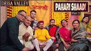 Pahari Shaadi (Part 3) | Dessa Valley 😍
