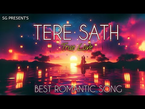 TERE SATH - Tere Sang । Best Romantic Song। New Song 2024 । Hindi Song । Latest Bollywood Song