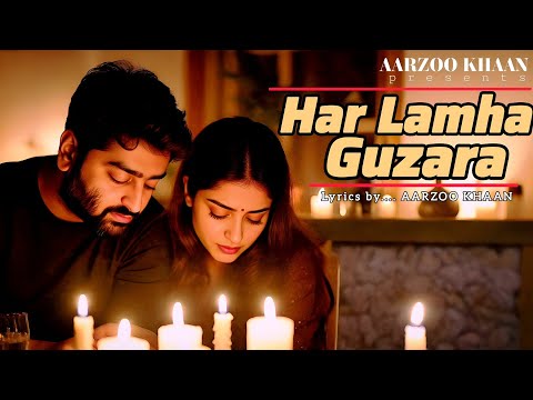 Har Lamha Guzara | Aarzoo Khaan | Arijit Singh Sad Song 2025 | Heart Touching Hindi Romantic Song